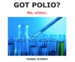 go polio? Me either